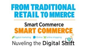 From Traditional Retail to Smart Commerce Navigating the Digital Shift