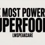 the most powerful superfoods lwspeakcare