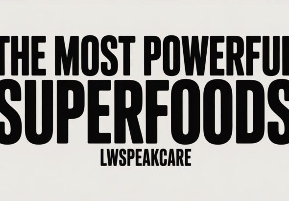 the most powerful superfoods lwspeakcare